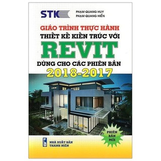 Sách - Giáo Trình Thực Hành Thiết Kế Kiến Trúc Với Revit (Dùng Cho Các Phiên Bản 2018 - 2017)