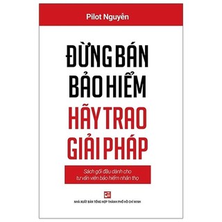 Sách Đừng Bán Bảo Hiểm Hãy Trao Giải Pháp - Sách Gối Đầu Dành Cho Tư Vấn Bảo Hiểm Nhân Thọ (Tái Bản 2020)