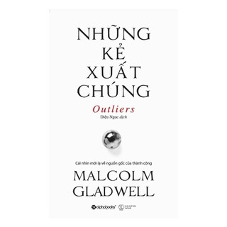 Sách: Những Kẻ Xuất Chúng (Outlies - Malcolm Gladwell) (Tái bản mới nhất)