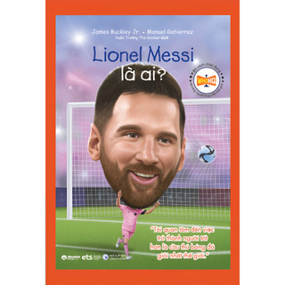 Sách Chân Dung - Những Người Thay Đổi Thế Giới: Lionel Messi là ai? (ETS)