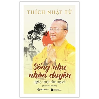 Sách Sống Như Nhân Duyên - Nghệ Thuật Nhìn Người