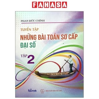 Sách Tuyển Tập Những Bài Toán Sơ Cấp Đại Số - Tập 2