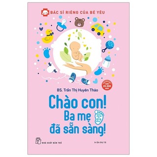 Sách Chào Con! Ba Mẹ Đã Sẵn Sàng (Tái Bản 2020)