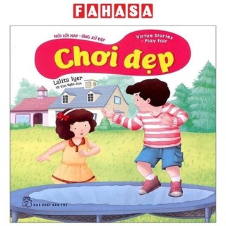 Sách Nói Lời Hay Ứng Xử Đẹp - Chơi Đẹp
