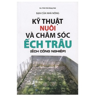 Sách - Bạn Của Nhà Nông - Kỹ Thuật Nuôi Và Chăm Sóc Ếch Trâu (Ếch Công Nghiệp)