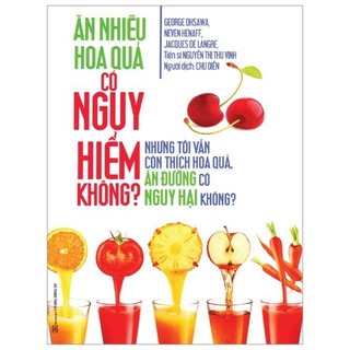 Sách ăn nhiều hoa quả có nguy hiểm không?