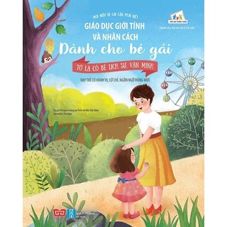 Sách - Giáo Dục Giới Tính Và Nhân Cách Dành Cho Bé Gái - Tớ Là Cô Bé Lịch Sự, Văn Minh