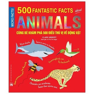 Sách - Micro Facts! 500 Fantastic Facts About Animals - Cùng Bé Khám Phá 500 Điều Thú Vị Về Động Vật