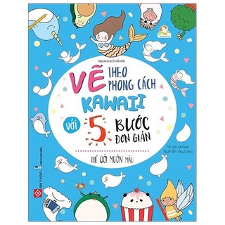 Sách Vẽ Theo Phong Cách Kawaii Với 5 Bước Đơn Giản - Thế Giới Muôn Màu