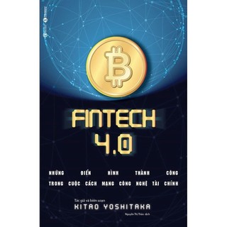 Sách ​FINTECH 4.0 - Những Điển Hình Thành Công Trong Cuộc Cách Mạng Công Nghệ Tài Chính