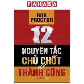 Sách 12 Nguyên Tắc Chủ Chốt Để Thành Công