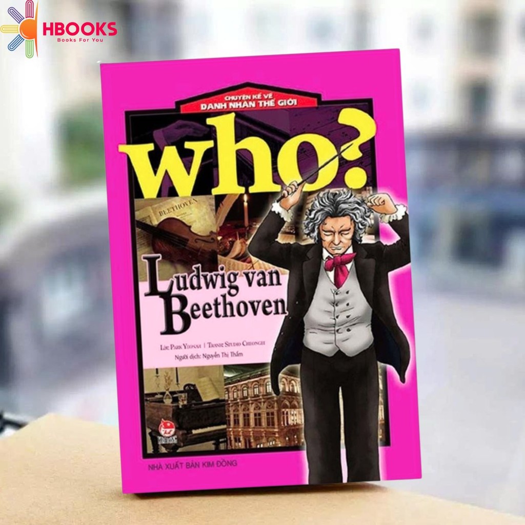 Sách - Who? Chuyện Kể Về Danh Nhân Thế Giới - Ludwig Van Beethoven
