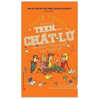 Sách - Nghệ Thuật Làm Một Teen Chất Lừ (Tái Bản 2019)