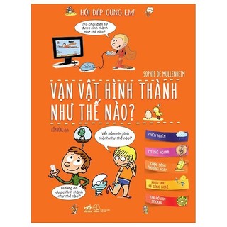Sách - Hỏi Đáp Cùng Em - Vạn Vật Hình Thành Như Thế Nào (Tái Bản 2019)