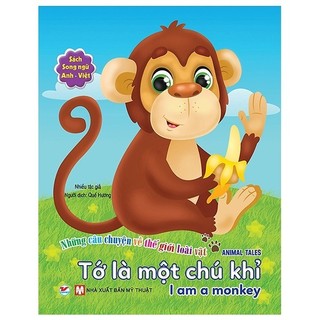 Sách - Những Câu Chuyện Về Thế Giới Động Vật - Tớ Là Một Chú Khỉ - I Am A Monkey (Song Ngữ Anh-Việt)