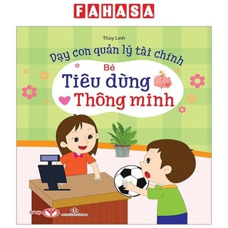 Sách dạy con quản lý tài chính - bé tiêu dùng thông minh