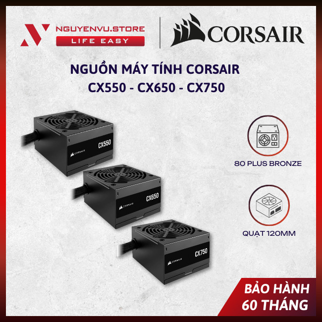 Nguồn máy tính Corsair CX550, CX650, CX750 - Quạt 120mm, 80 Plus Bronze, Non Modular - [BẢO HÀNH 60 