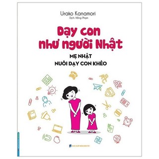 Sách - Dạy Con Như Người Nhật - Mẹ Nhật Nuôi Dạy Con Khéo