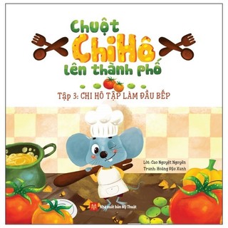 Sách - chuột chi hô lên thành phố - tập 3: chi hô tập làm đầu bếp