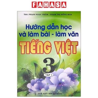 Sách hướng dẫn học và làm bài - làm văn tiếng việt 3 - tập 1