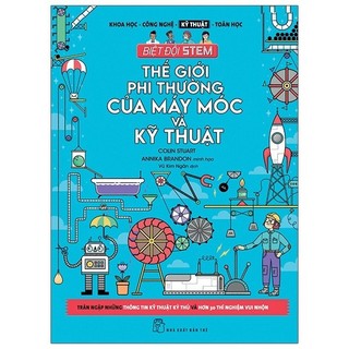 Sách Biệt Đội Stem - Thế Giới Phi Thường Của Máy Móc Và Kỹ Thuật