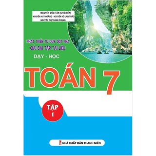 Sách - Phát Triển Tư Duy Đột Phá Giải Bài Tập Tài Liệu Dạy - Học Toán Lớp 7 (Tập 1)