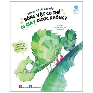 Sách Bạn Ơi, Tớ Hỏi Câu Này: Động Vật Có Thể Đi Giày Được Không?