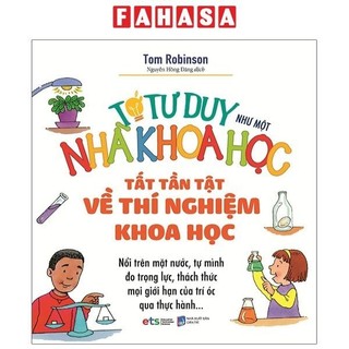 Sách Tớ Tư Duy Như Một Nhà Khoa Học -  Tất Tần Tật Về Thí Nghiệm Khoa Học (Tái Bản 2021)