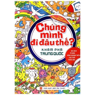 Sách - chúng mình đi đâu thế - khám phá trung quốc