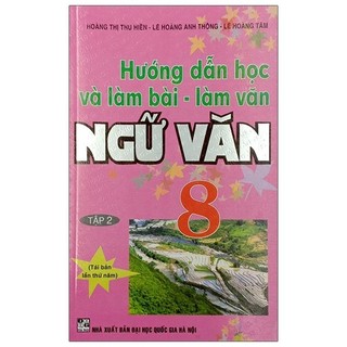 Sách Hướng Dẫn Học Và Làm Bài - Làm Văn Ngữ Văn Lớp 8 - Tập 2