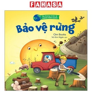 Sách Yêu Thương Và Bảo Vệ Hành Tinh Xanh - Bảo Vệ Rừng