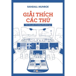Sách -  Giải thích các thứ (Nói đơn giản về những thứ phức tạp) (Randall Munroe) (Nhã Nam)