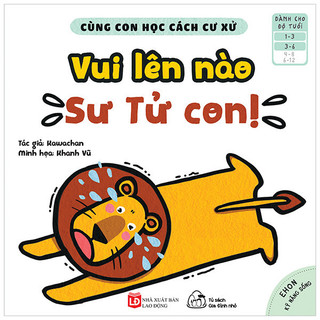 Sách ehon kỹ năng sống - cùng con học cách cư xử - vui lên nào sư tử con!
