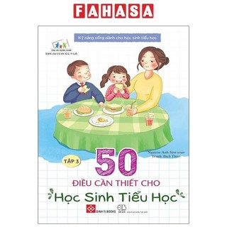 Sách Kỹ Năng Sống Dành Cho Học Sinh Tiểu Học - 50 Điều Cần Thiết Cho Học Sinh Tiểu Học - Tập 3