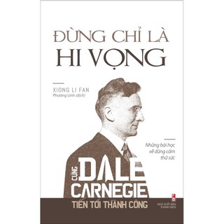 Sách - đừng chỉ là hi vọng - cùng dale carnegie tiến tới thành công