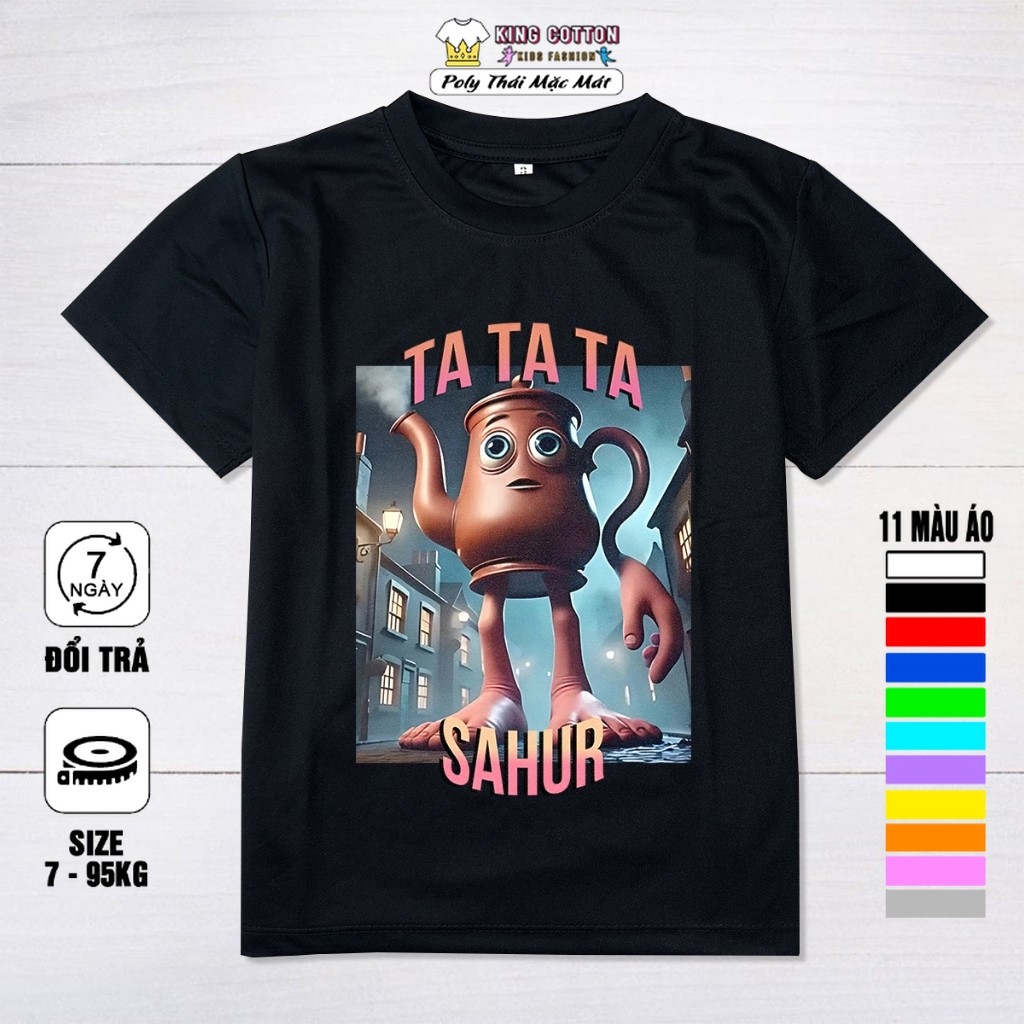 Áo Thun Trẻ Em TA TA TA SAHUR, Vải Poly Thái Mặc Mát và Dầy Dặn, Có Size Trẻ Em Và Người Lớn, KING C
