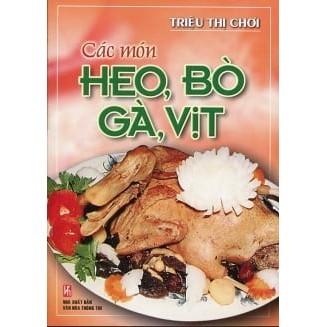 Sách - Các Món Heo, Bò, Gà, Vịt (Tái Bản)