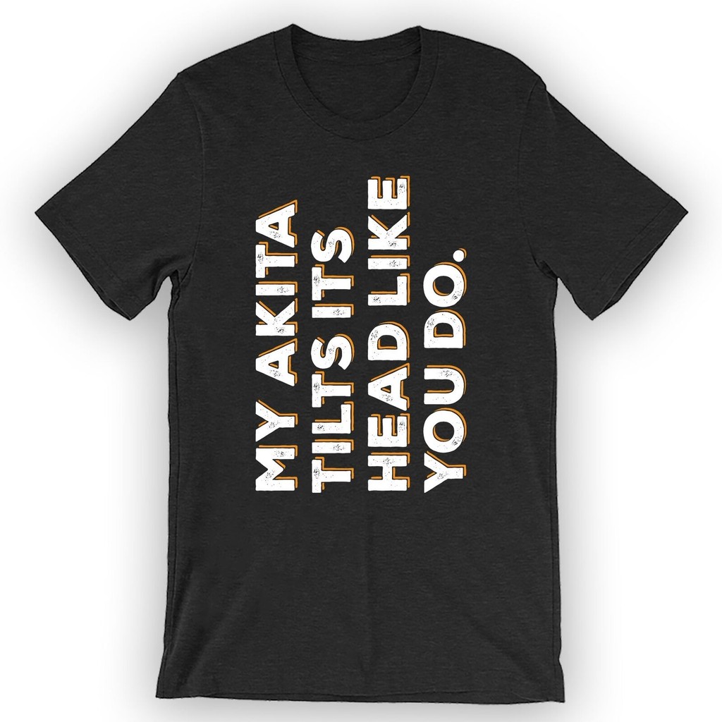 Akita của tôi nghiêng đầu như bạn. Áo thun ngộ nghĩnh Akita