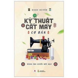 Sách - Kỹ Thuật Cắt May Cơ Bản - Tập 1 (Dành Cho Người Mới Học) (Tái Bản 2018)
