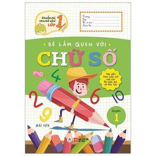 Sách - Chuẩn Bị Cho Bé Vào Lớp 1 - Bé Làm Quen Với Chữ Số (Quyển 1) (Tái Bản 2020)