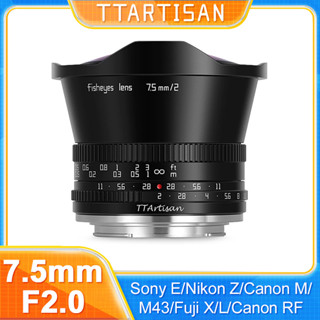 Ttartisan 7.5mm F2 APS-C Ống kính lấy nét thủ công góc rộng mắt cá cho Sony E Fuji X Canon EOS M Canon RF Nikon Z Leica L Panasonic