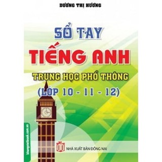 Sách - Sổ Tay Tiếng Anh Trung Học Phổ Thông (Lớp 10 - 11 - 12)