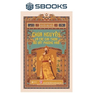  Sách - Chúa Nguyễn Và Các Giai Thoại Mở Đất Phương Nam - SBOOKS OFFICIAL 