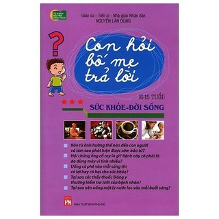 Sách - Con Hỏi Bố Mẹ Trả Lời - Sức Khỏe Đời Sống (Tái Bản)