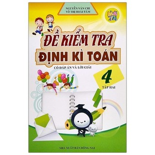 Sách Đề Kiểm Tra Định Kì Toán Lớp 4 - Tập 2 (Tái Bản 2020)