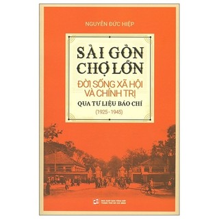 Sách - sài gòn chợ lớn đời sống xã hội và chính trị qua tư liệu báo chí