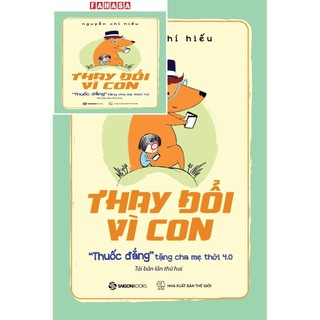Sách Thay Đổi Vì Con - "Thuốc Đắng" Tặng Cha Mẹ Thời 4.0 (Tái Bản 2024)
