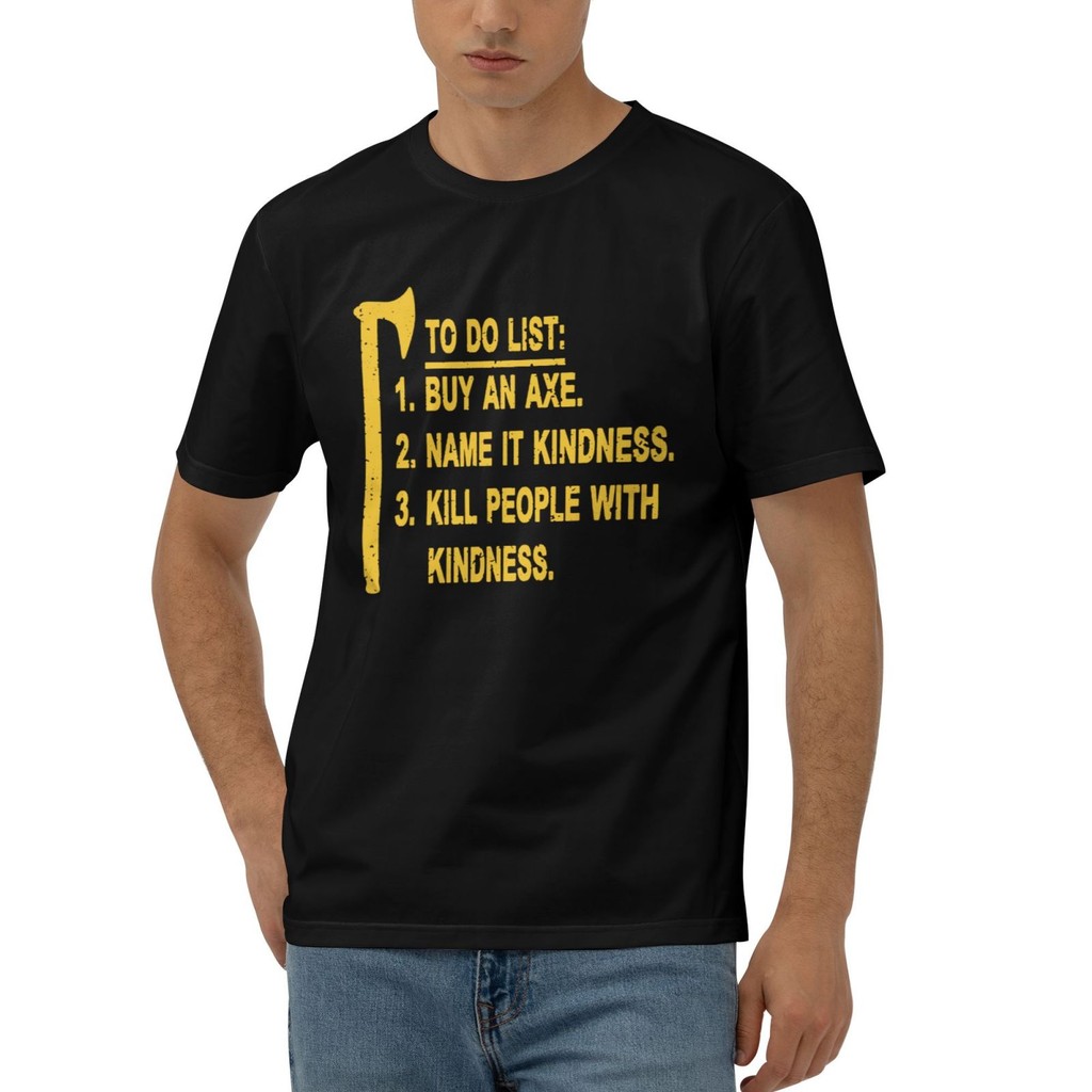 Danh sách việc cần làm Mua một cái tên Axe It Kindness Kill People With Kindness In hình mới lạ Mặc 