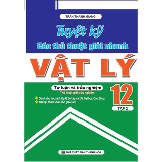 Sách - Tuyệt Kĩ Các Thủ Thuật Giải Nhanh Vật Lý 12 - Tập 2
