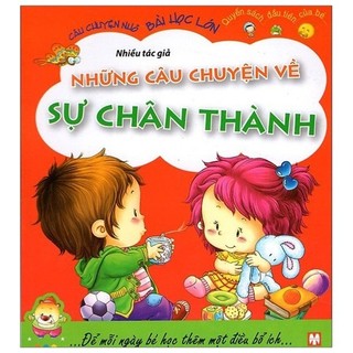 Sách - Câu Chuyện Nhỏ, Bài Học Lớn - Những Câu Chuyện Về Sự Chân Thành (Tái Bản 2019)